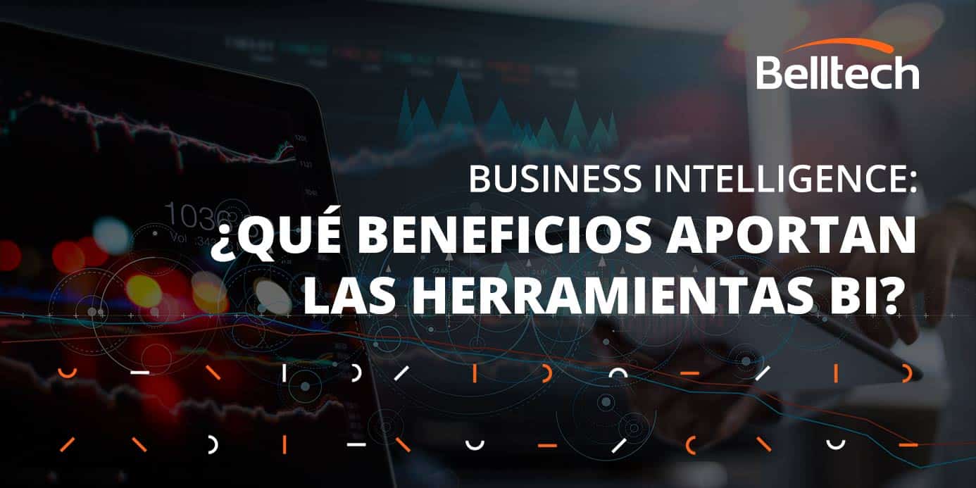 qué son y qué beneficios aportan las herramientas BI